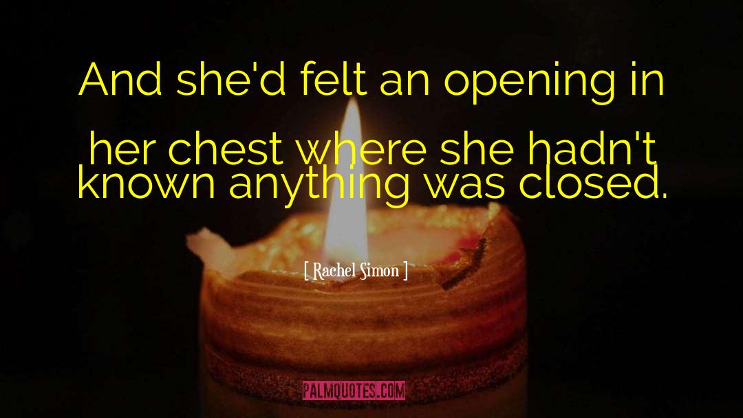 Rachel Simon Quotes: And she'd felt an opening