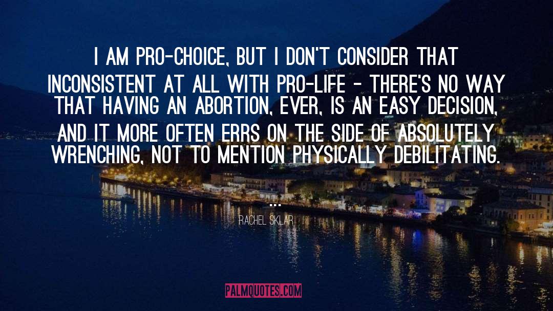 Rachel Sklar Quotes: I am pro-choice, but I