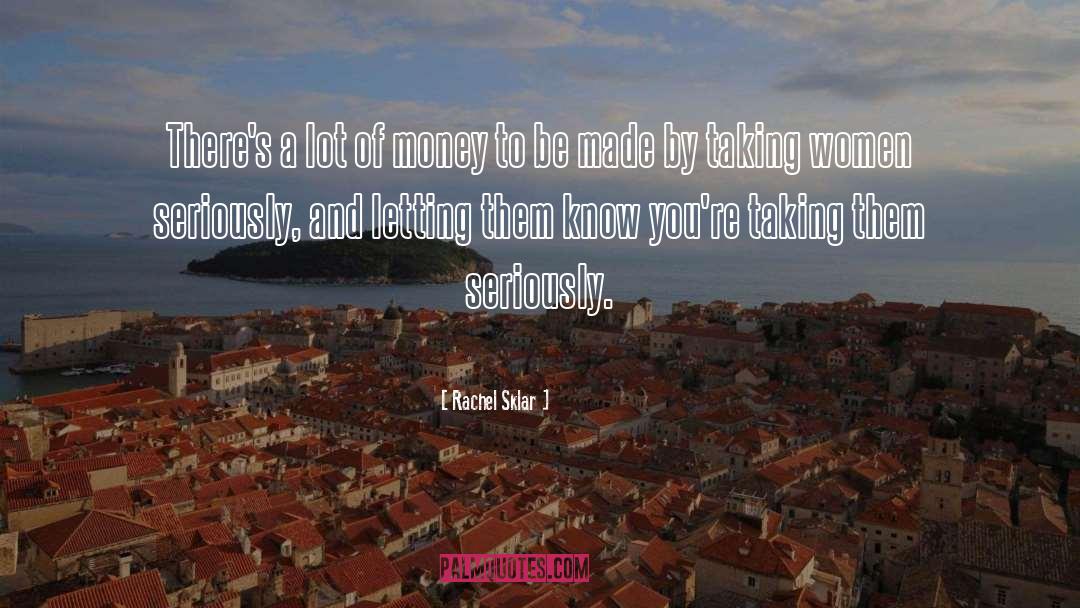Rachel Sklar Quotes: There's a lot of money