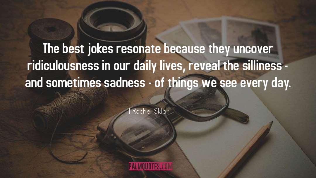 Rachel Sklar Quotes: The best jokes resonate because