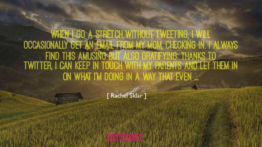 Rachel Sklar Quotes: When I go a stretch