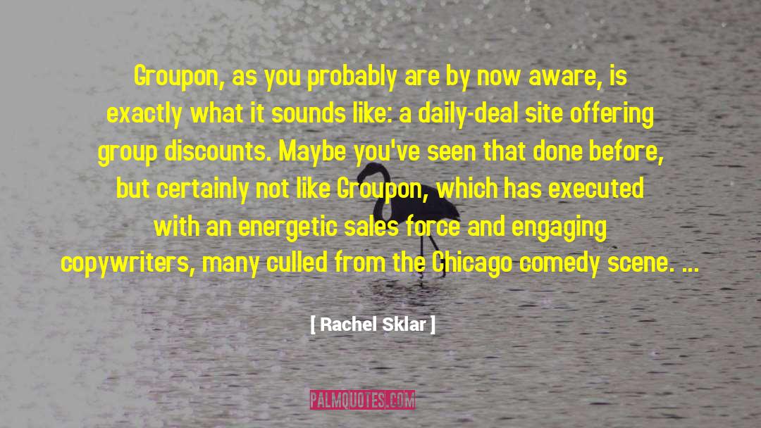 Rachel Sklar Quotes: Groupon, as you probably are