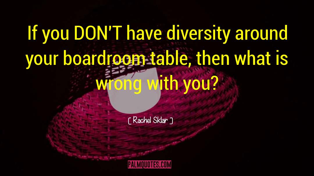Rachel Sklar Quotes: If you DON'T have diversity