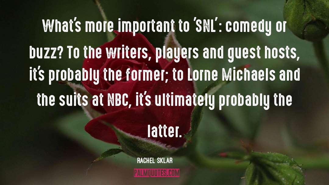 Rachel Sklar Quotes: What's more important to 'SNL':