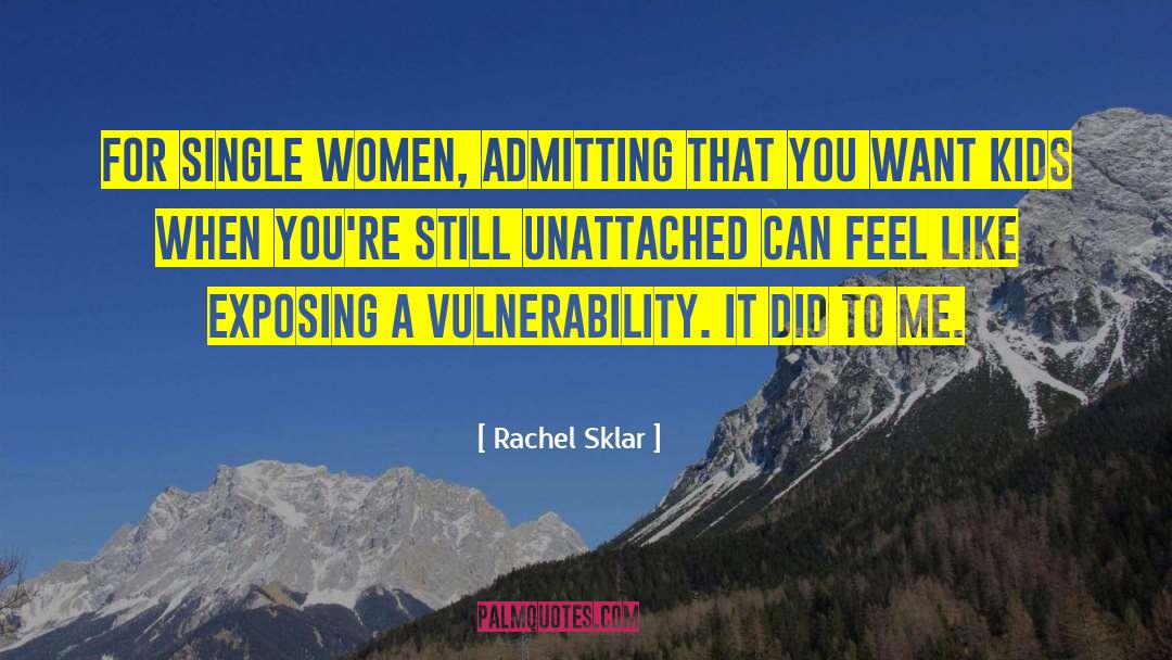 Rachel Sklar Quotes: For single women, admitting that