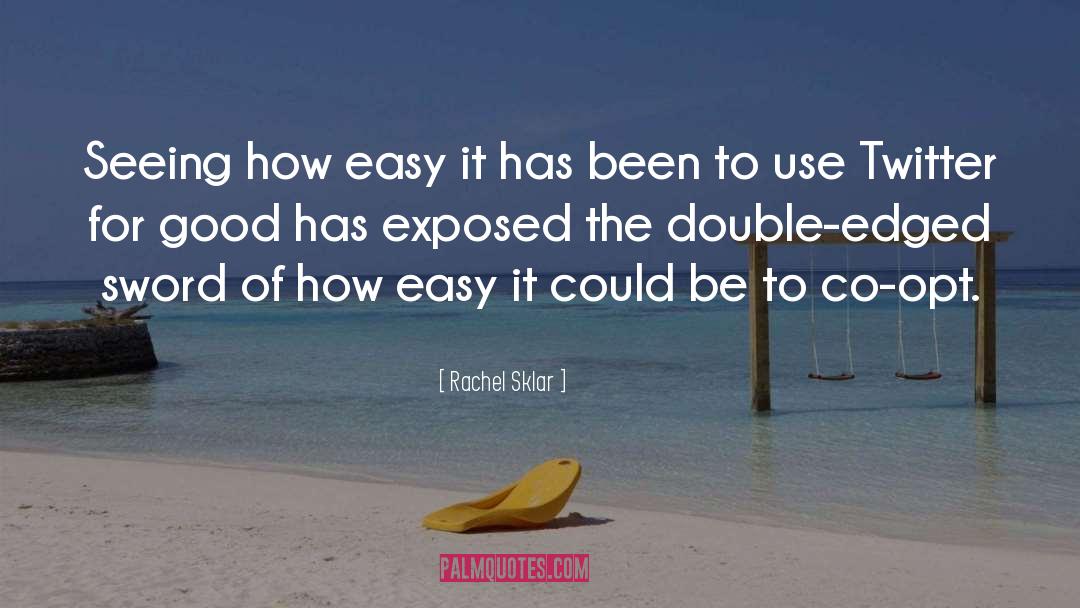 Rachel Sklar Quotes: Seeing how easy it has