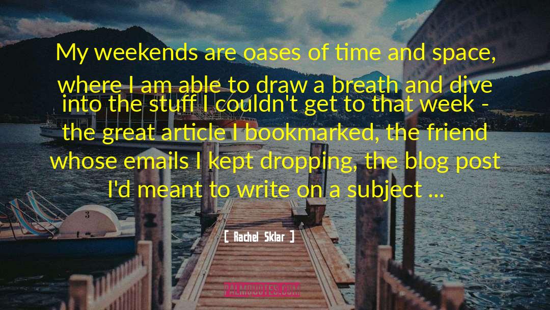 Rachel Sklar Quotes: My weekends are oases of