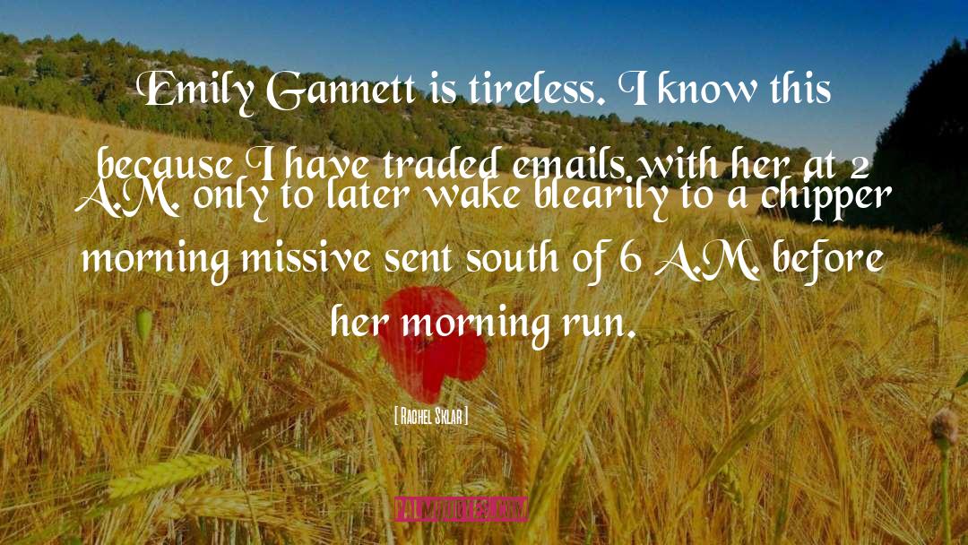 Rachel Sklar Quotes: Emily Gannett is tireless. I