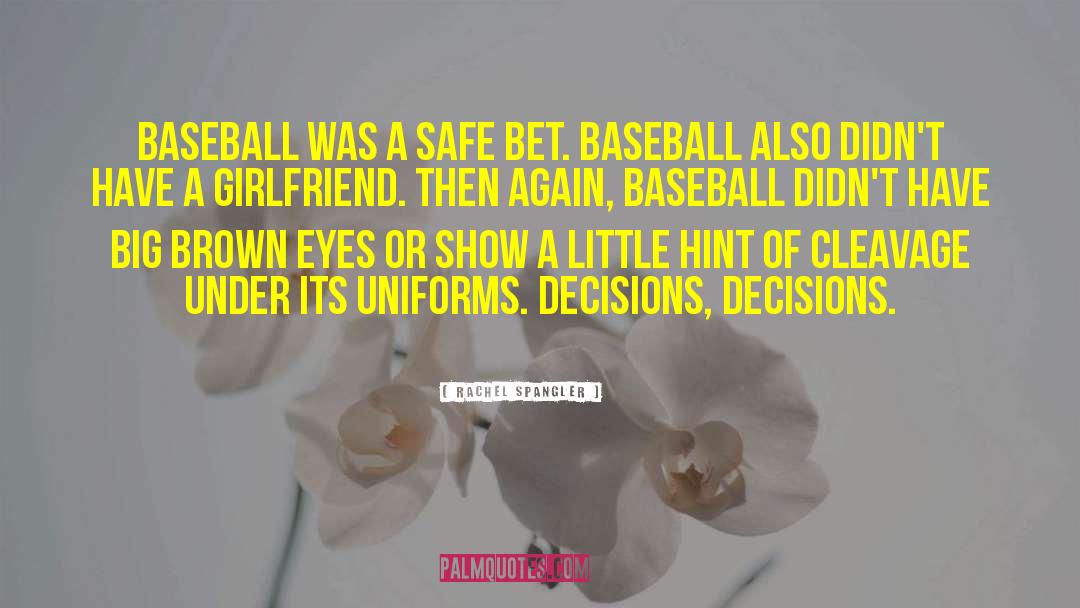 Rachel Spangler Quotes: Baseball was a safe bet.
