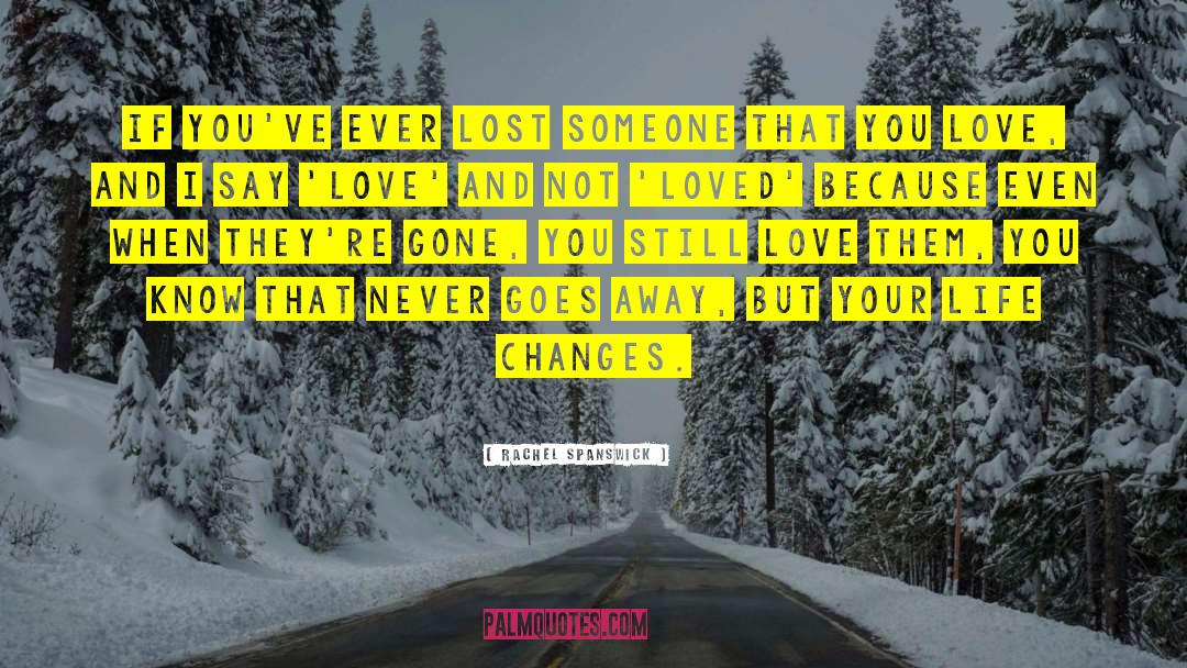 Rachel Spanswick Quotes: If you've ever lost someone