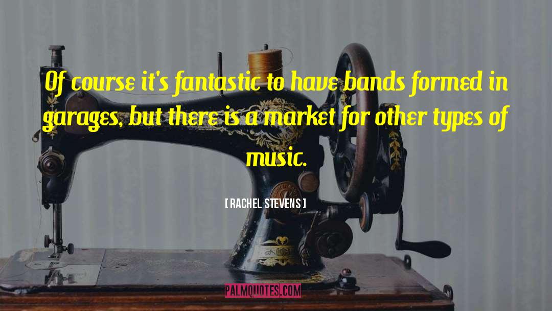 Rachel Stevens Quotes: Of course it's fantastic to
