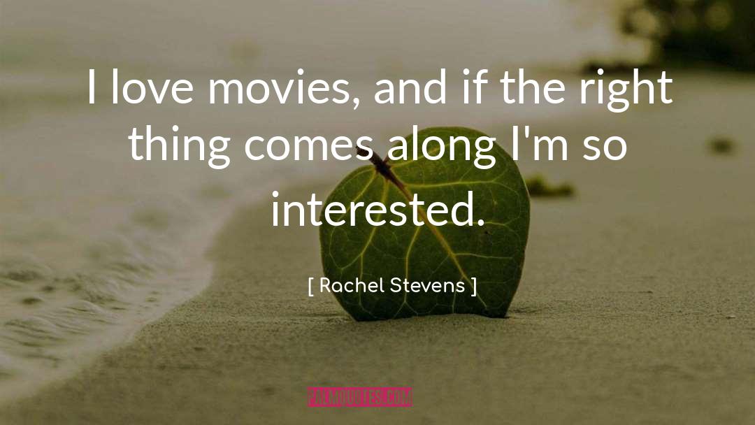 Rachel Stevens Quotes: I love movies, and if