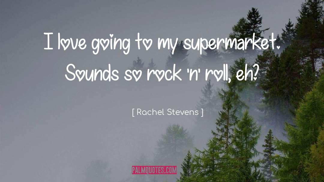 Rachel Stevens Quotes: I love going to my