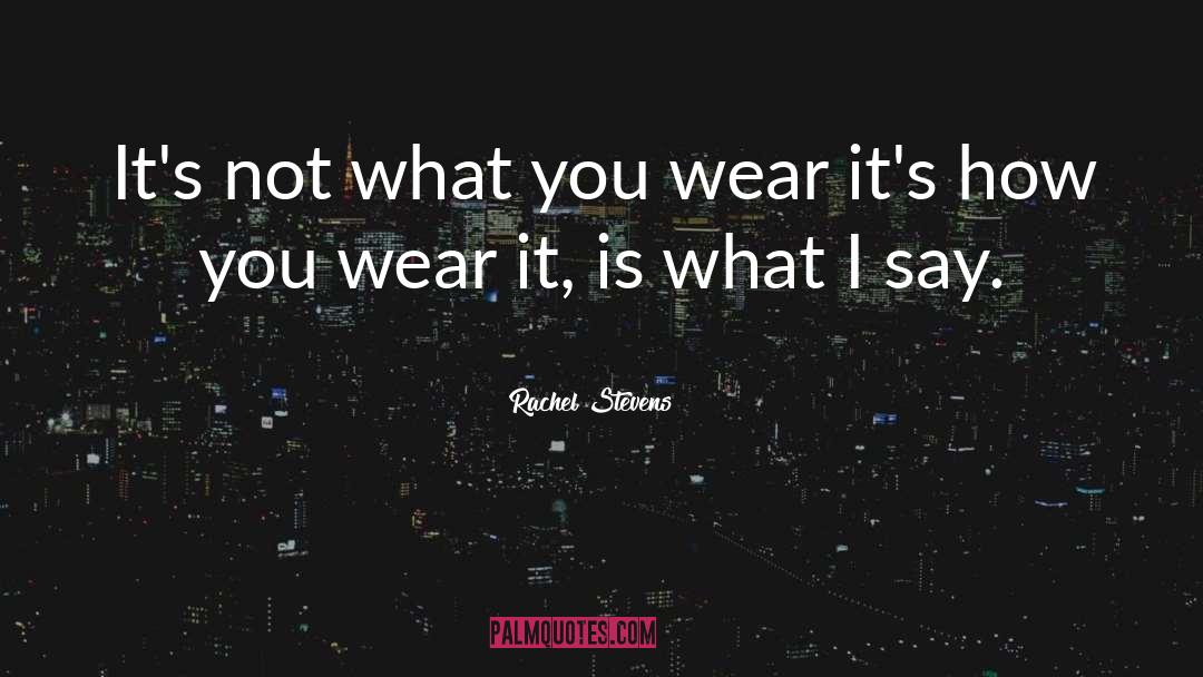 Rachel Stevens Quotes: It's not what you wear