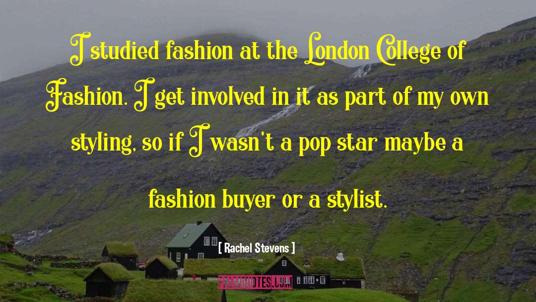 Rachel Stevens Quotes: I studied fashion at the