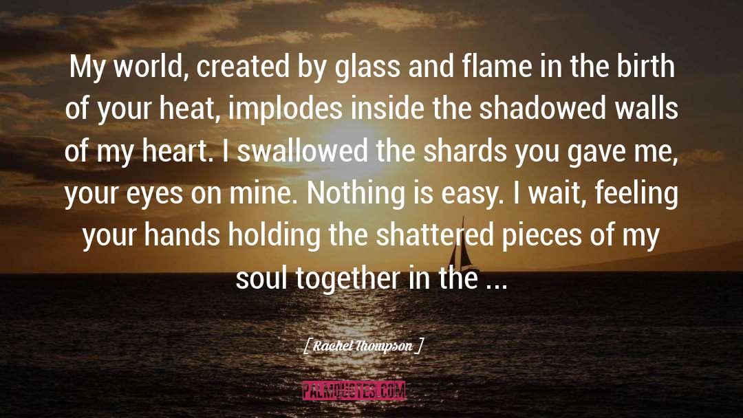 Rachel Thompson Quotes: My world, created by glass