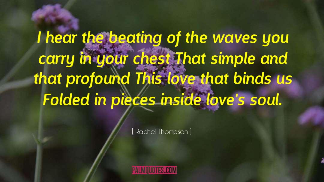 Rachel Thompson Quotes: I hear the beating of
