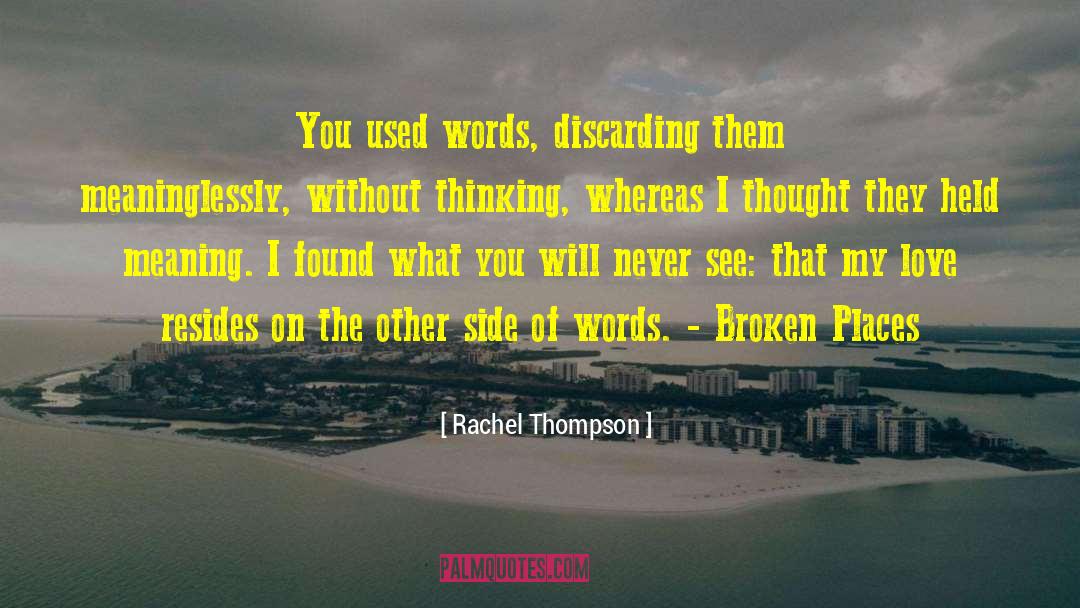 Rachel Thompson Quotes: You used words, discarding them