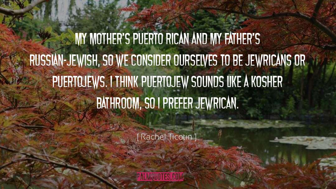 Rachel Ticotin Quotes: My mother's Puerto Rican and