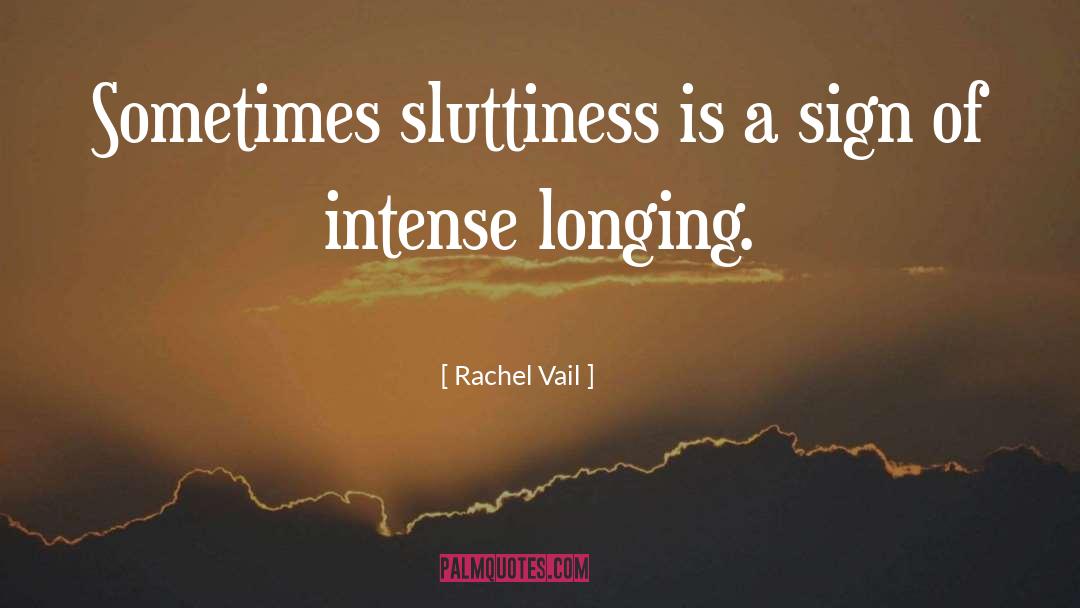 Rachel Vail Quotes: Sometimes sluttiness is a sign