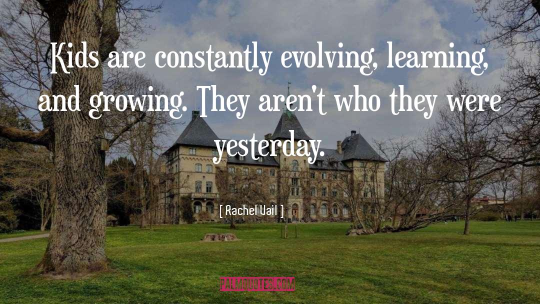 Rachel Vail Quotes: Kids are constantly evolving, learning,