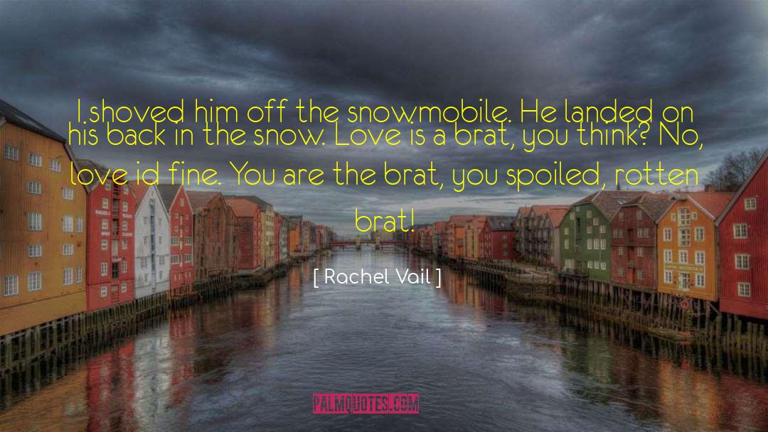 Rachel Vail Quotes: I shoved him off the