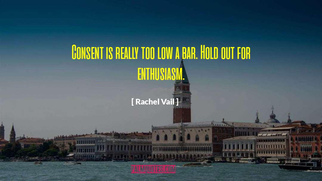 Rachel Vail Quotes: Consent is really too low