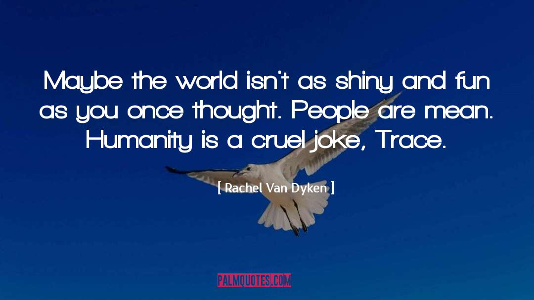 Rachel Van Dyken Quotes: Maybe the world isn't as