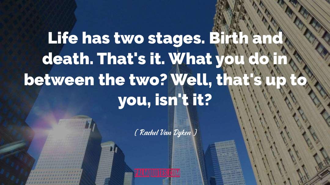 Rachel Van Dyken Quotes: Life has two stages. Birth