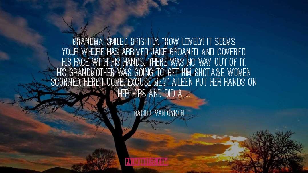 Rachel Van Dyken Quotes: Grandma smiled brightly. 