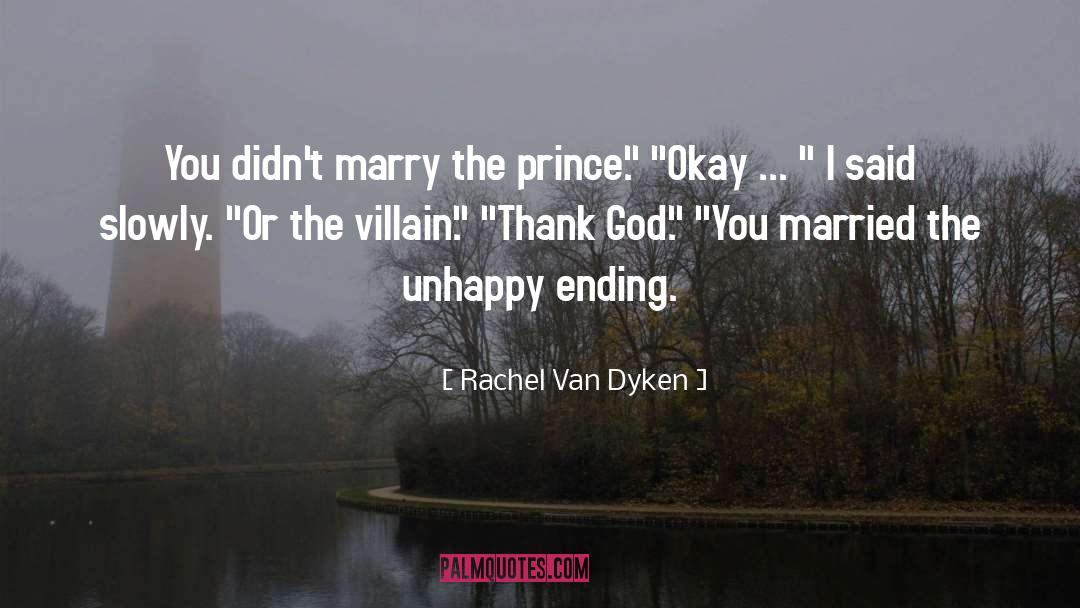 Rachel Van Dyken Quotes: You didn't marry the prince.