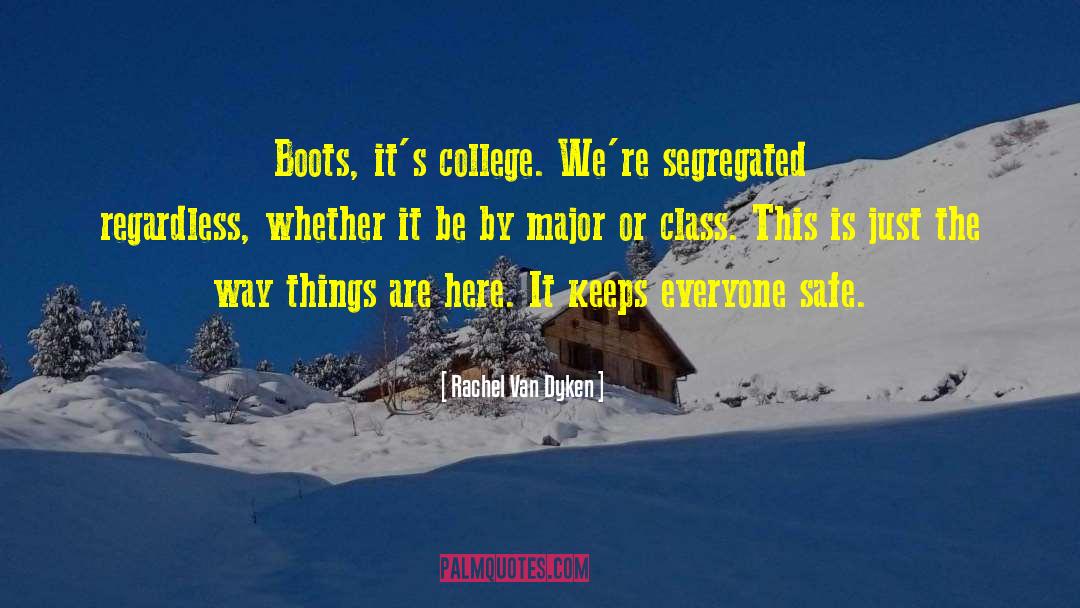 Rachel Van Dyken Quotes: Boots, it's college. We're segregated