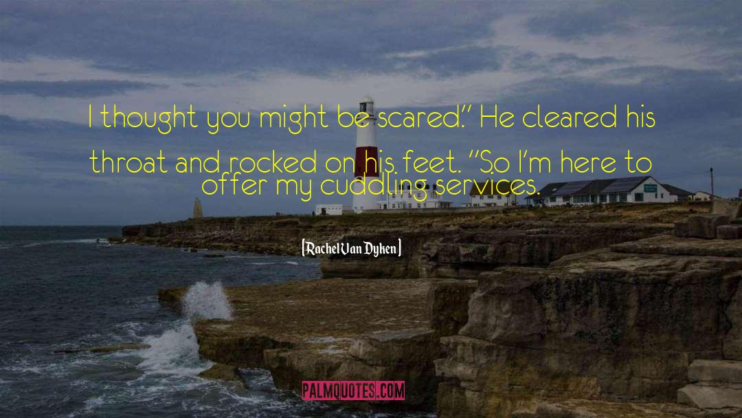 Rachel Van Dyken Quotes: I thought you might be