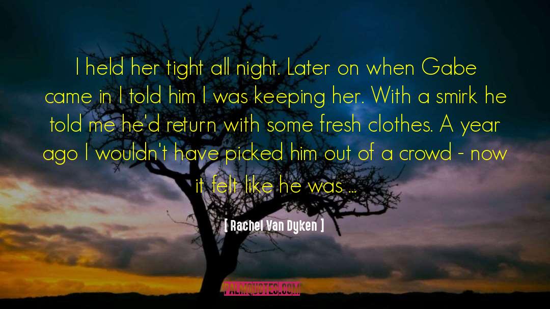 Rachel Van Dyken Quotes: I held her tight all