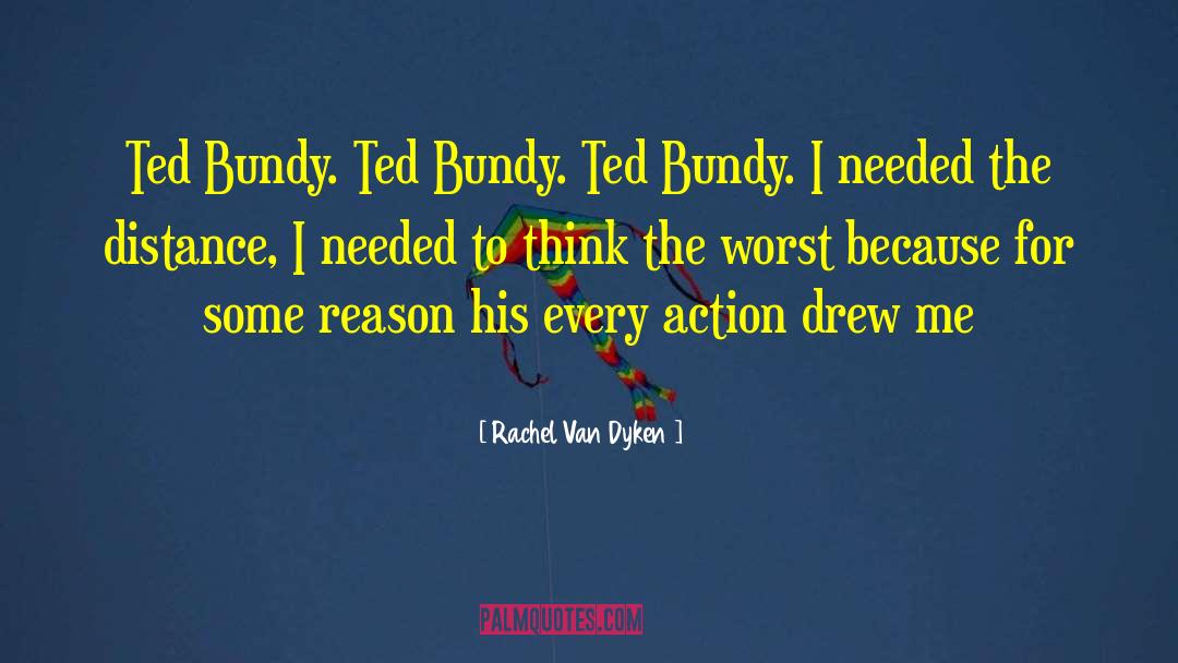 Rachel Van Dyken Quotes: Ted Bundy. Ted Bundy. Ted