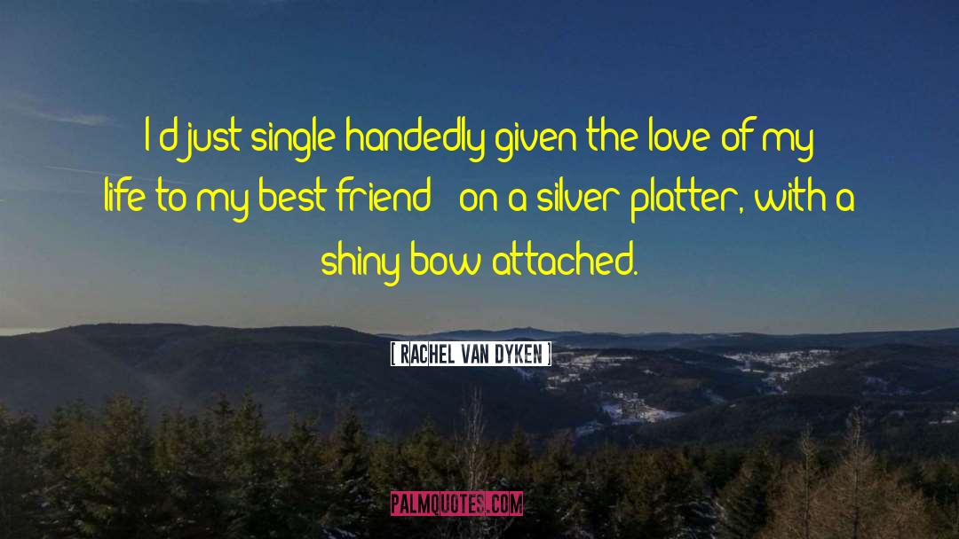 Rachel Van Dyken Quotes: I'd just single handedly given