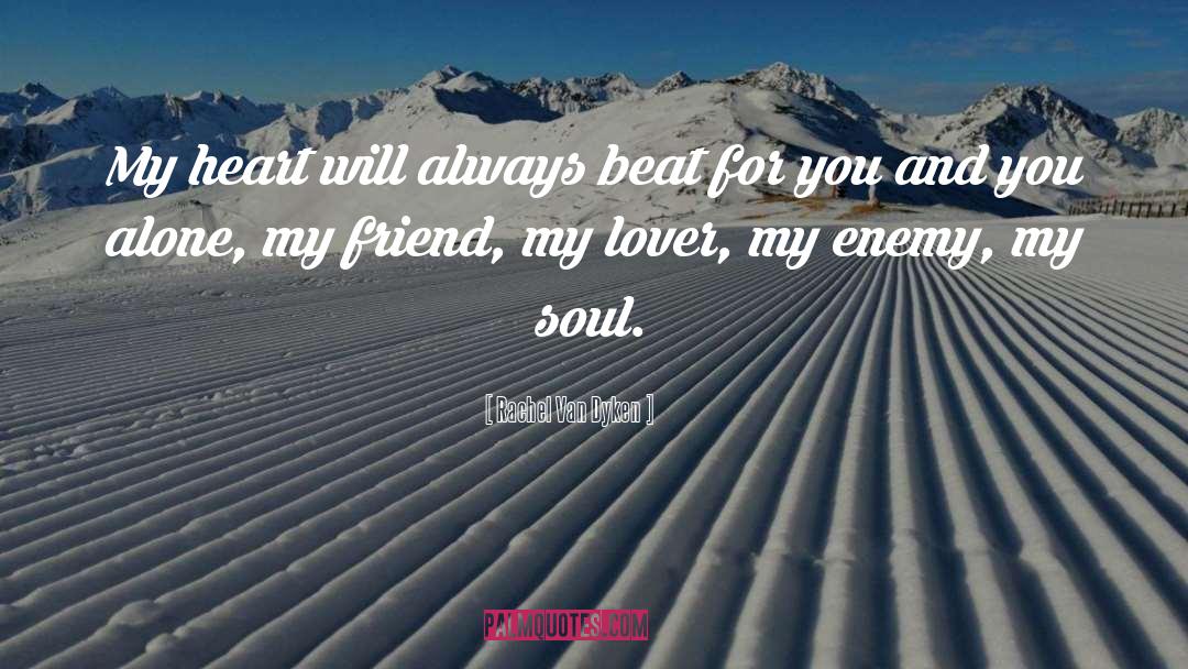 Rachel Van Dyken Quotes: My heart will always beat