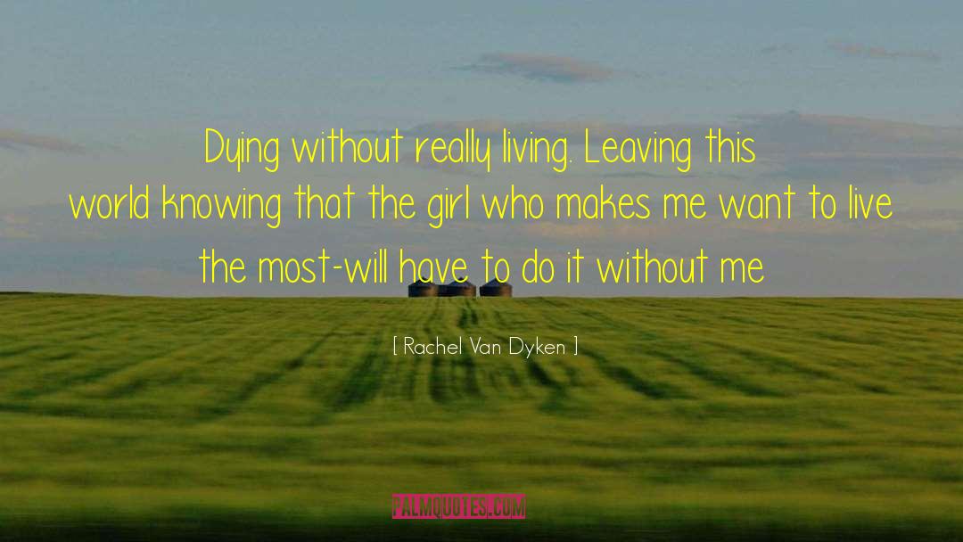 Rachel Van Dyken Quotes: Dying without really living. Leaving