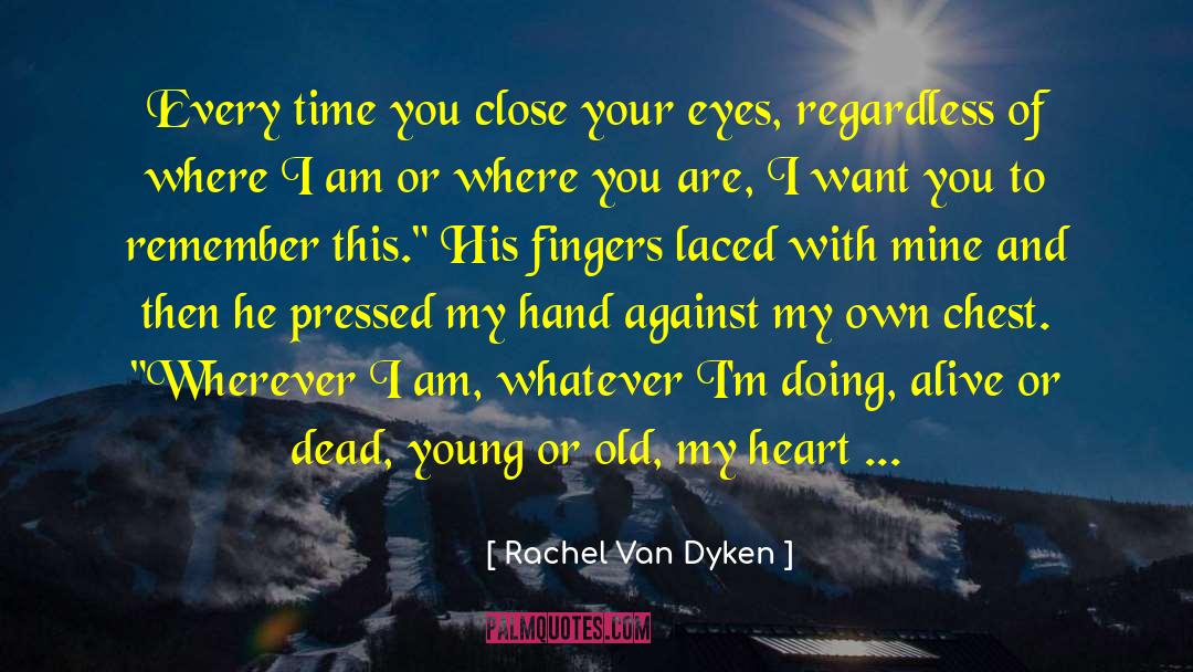 Rachel Van Dyken Quotes: Every time you close your