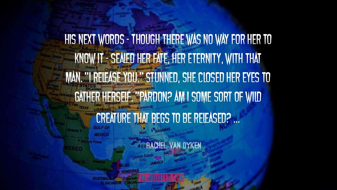 Rachel Van Dyken Quotes: His next words - though