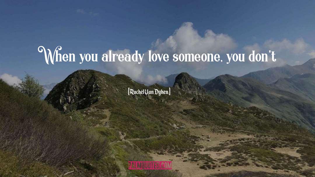Rachel Van Dyken Quotes: When you already love someone,