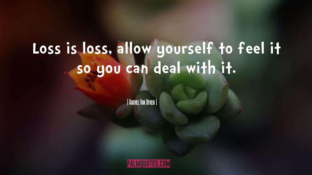 Rachel Van Dyken Quotes: Loss is loss, allow yourself