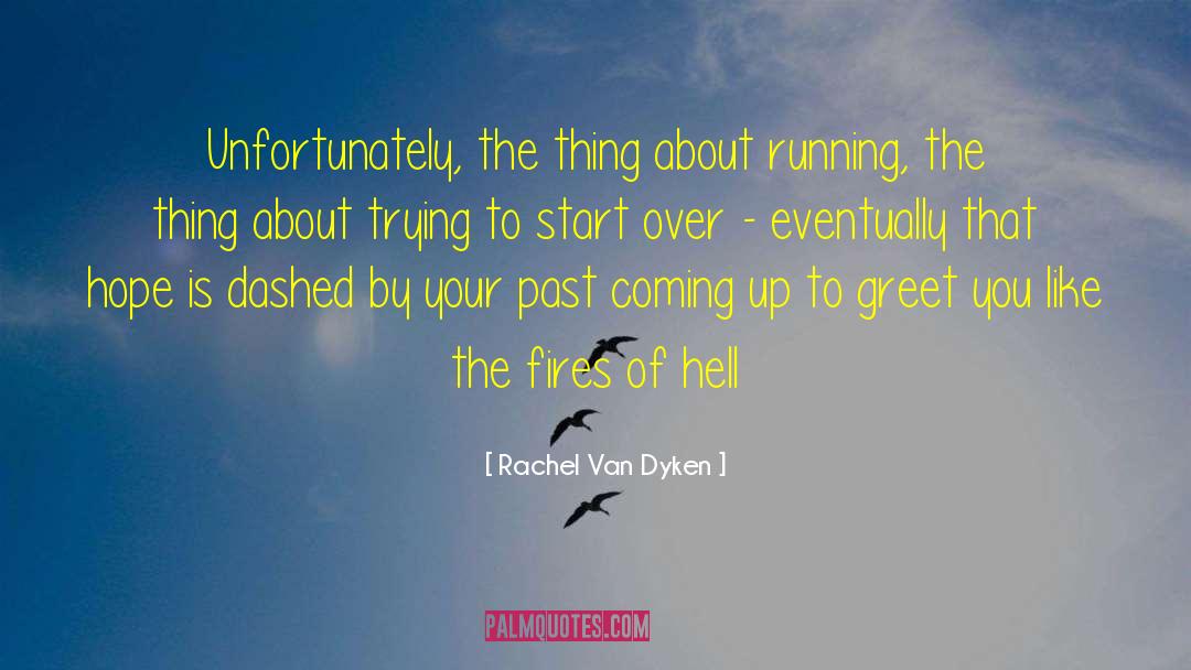 Rachel Van Dyken Quotes: Unfortunately, the thing about running,