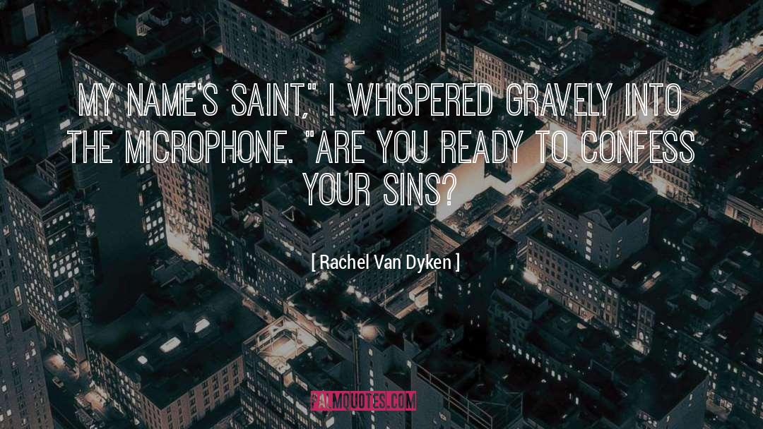 Rachel Van Dyken Quotes: My name's Saint,