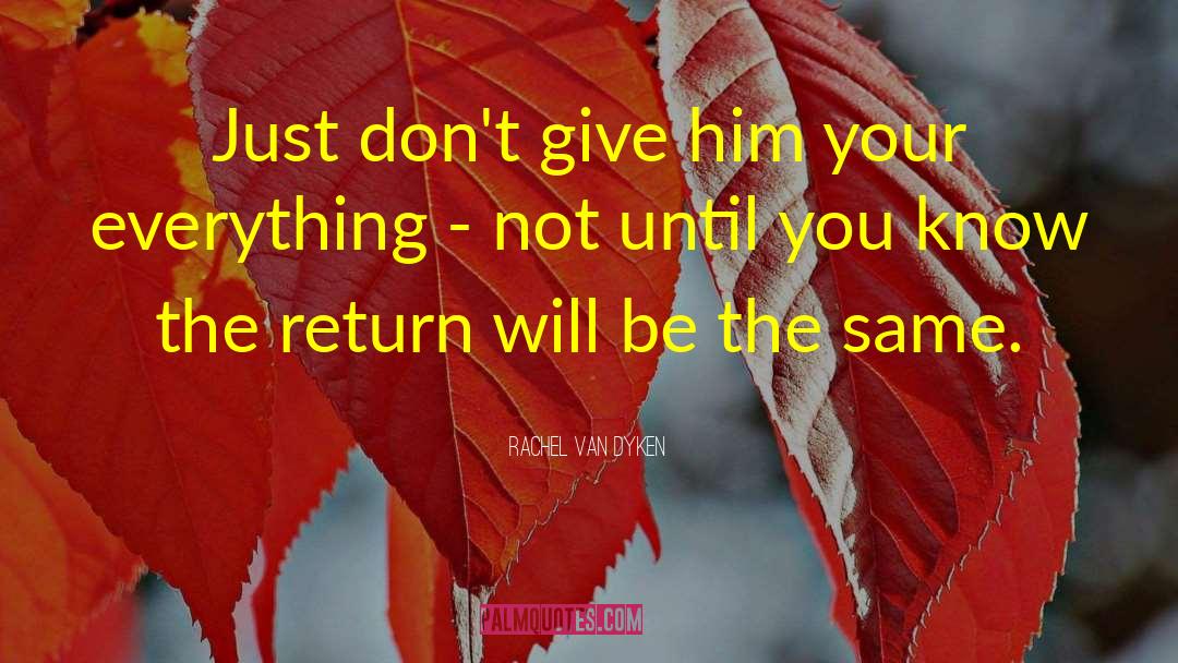 Rachel Van Dyken Quotes: Just don't give him your