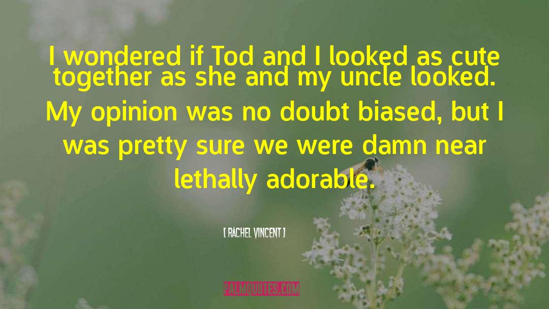 Rachel Vincent Quotes: I wondered if Tod and