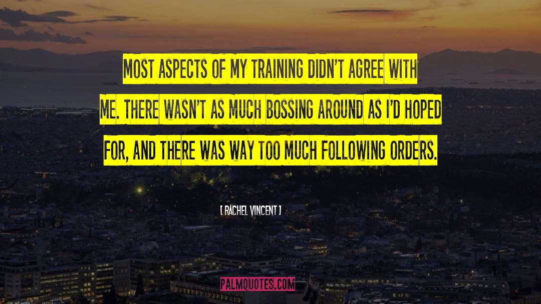 Rachel Vincent Quotes: Most aspects of my training