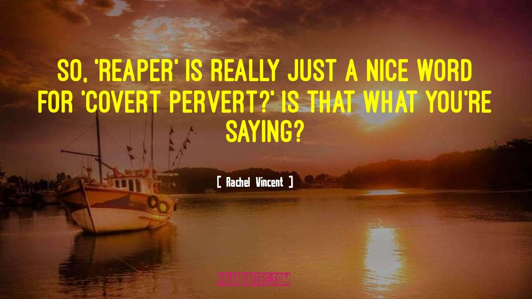 Rachel Vincent Quotes: So, 'reaper' is really just