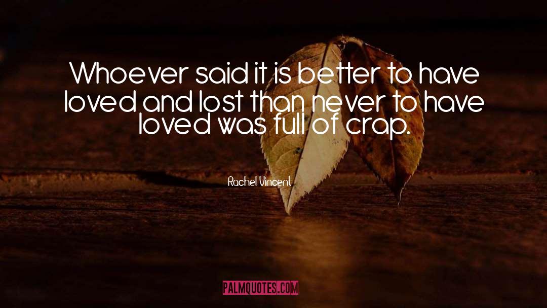 Rachel Vincent Quotes: Whoever said it is better