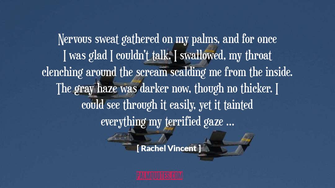 Rachel Vincent Quotes: Nervous sweat gathered on my